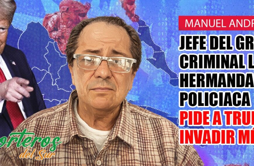 Manuel Andrade: Jefe del grupo criminal la “hermandad policiaca”, pide a Trump invadir México…