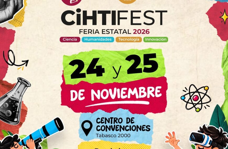 Anuncian CiHTI FEST 2026; acercarán la ciencia y tecnología a las familias tabasqueñas